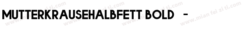mutterkrausehalbfett bold◆字体转换